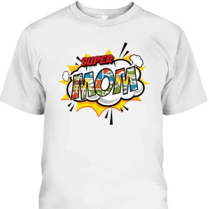 Super Mom Mother’s Day T-Shirt Meaningful Gift For Mom