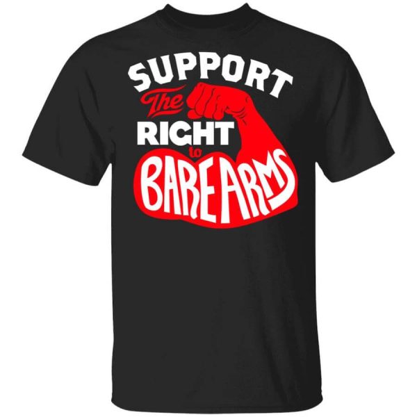 Support The Right to Bare Arms T-Shirts, Hoodies, Long Sleeve