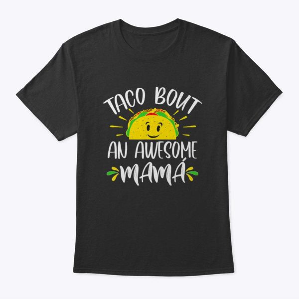 Taco Bout An Awesome Mama Spanish Mom Mother’s Day Funny T-Shirt