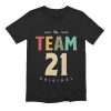 Team 21 Years Old 21st Birthday Gift Ideas T-Shirt – Best gifts your whole family