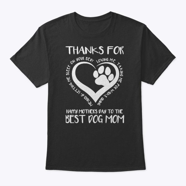 Thanks For Loving Me Happy Mother’s Day To The Best Dog Mom T-Shirt