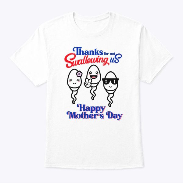 Thanks For Not Swallowing Us Happy Mother’s Day Father’s Day T-Shirt