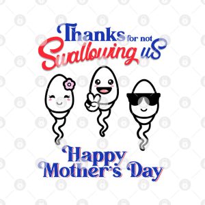 Thanks For Not Swallowing Us Shirt Happy Mothers Day 3