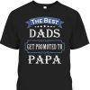 The Best Dads Get Promoted To Papa Father’s Day T-Shirt Gift For New Grandpa