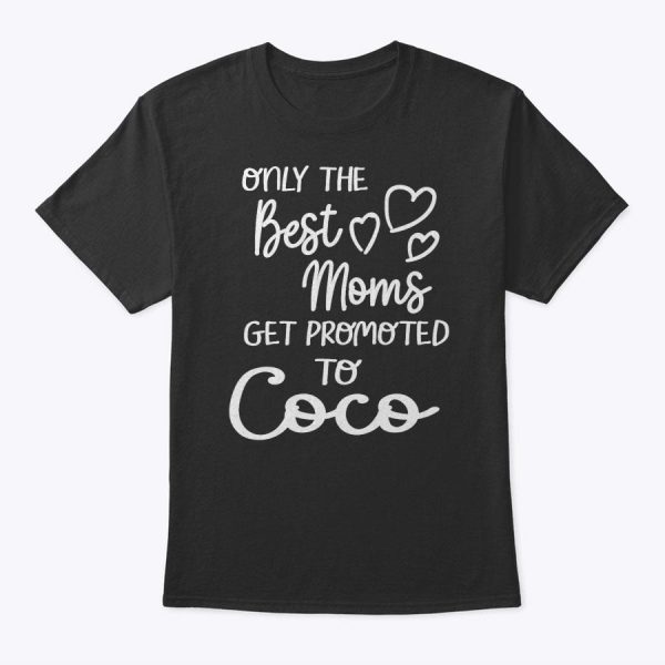 The Best Moms Get Promoted To Coco For Special Grandma T-Shirt