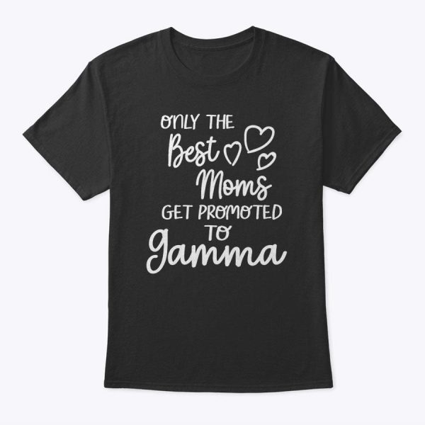The Best Moms Get Promoted To Gamma For Special Grandma T-Shirt
