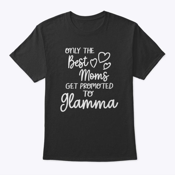 The Best Moms Get Promoted To Glamma For Special Grandma T-Shirt