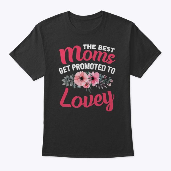 The Best Moms Get Promoted To Lovey Grandma Mother’s Day T-Shirt