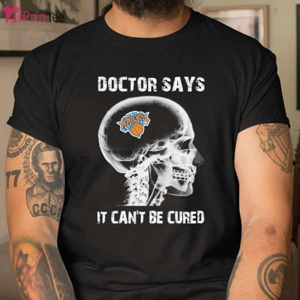 The Doctor Says It Can’t Be Cured New York Knicks NBA Basketball Skull T-Shirt – Best gifts your whole family