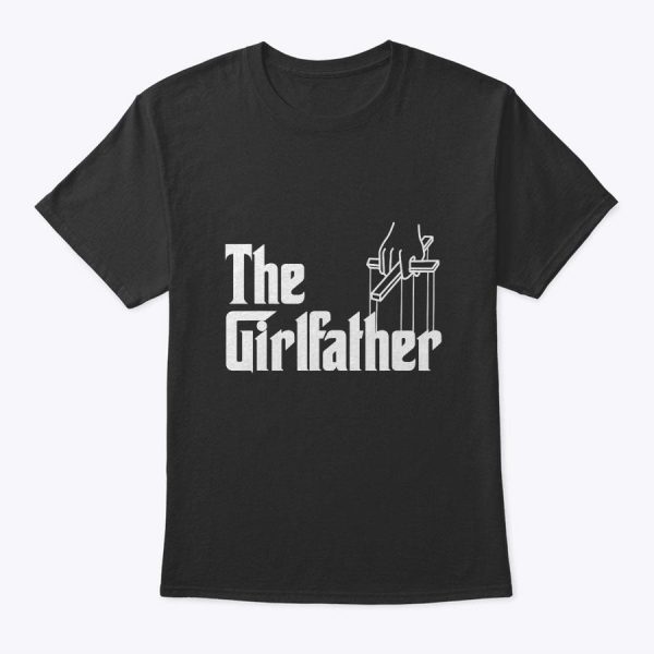 The Girlfather Funny Mother’s Day Gift For Single Moms T-Shirt