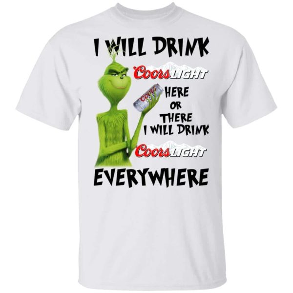 The Grinch Here Or There I Will Drink Coors Light Everywhere T-Shirt