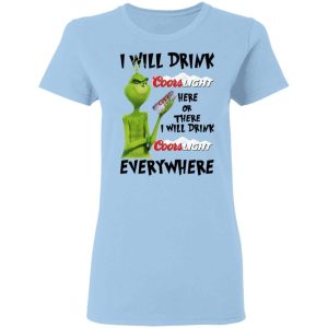 The Grinch Here Or There I Will Drink Coors Light Everywhere T-Shirt