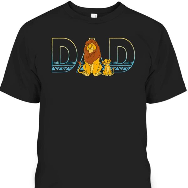 The Lion King Simba And Mufasa Dad Father’s Day T-Shirt Gift For Disney Lovers