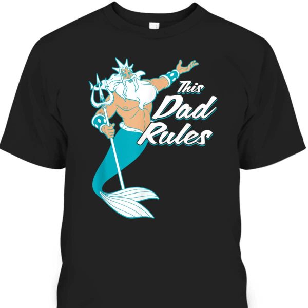 The Little Mermaid King Triton Father’s Day T-Shirt Gift For Disney Lovers