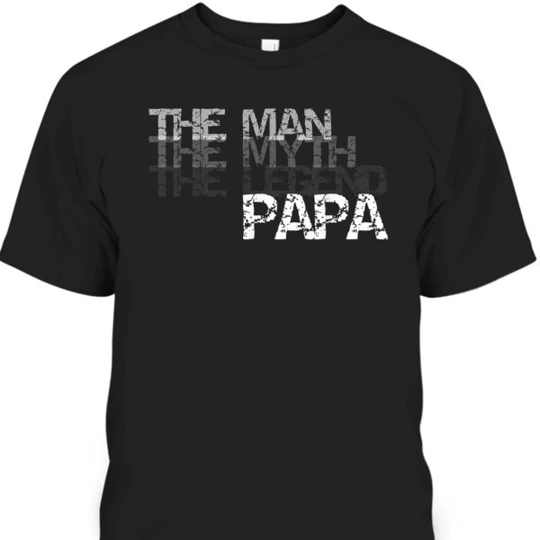 The Man The Myth The Legend Papa Father’s Day T-Shirt Gift For Great Dad