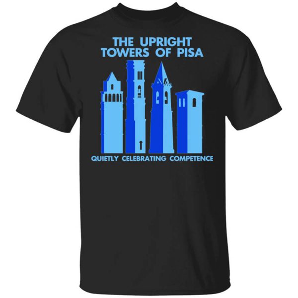 The Upright Towers Of Pisa Quietly Celebrating Competence T-Shirts, Hoodies, Long Sleeve