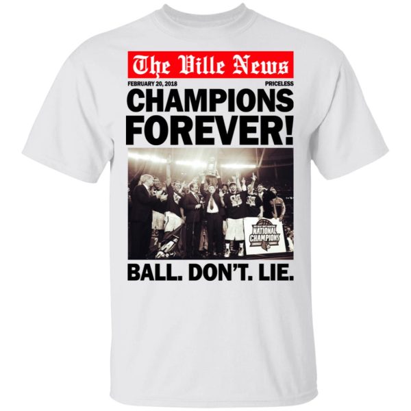 The Ville News Champions Forever Ball Don’t Lie T-Shirts, Hoodies, Long Sleeve