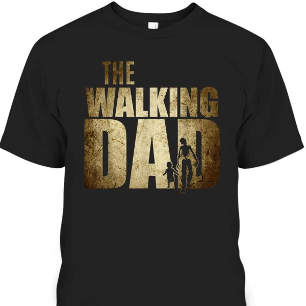 The Walking Dad Gift For Father’s Day T-Shirt