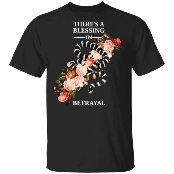 There’s A Blessing In Betrayal T-Shirts, Hoodies, Long Sleeve