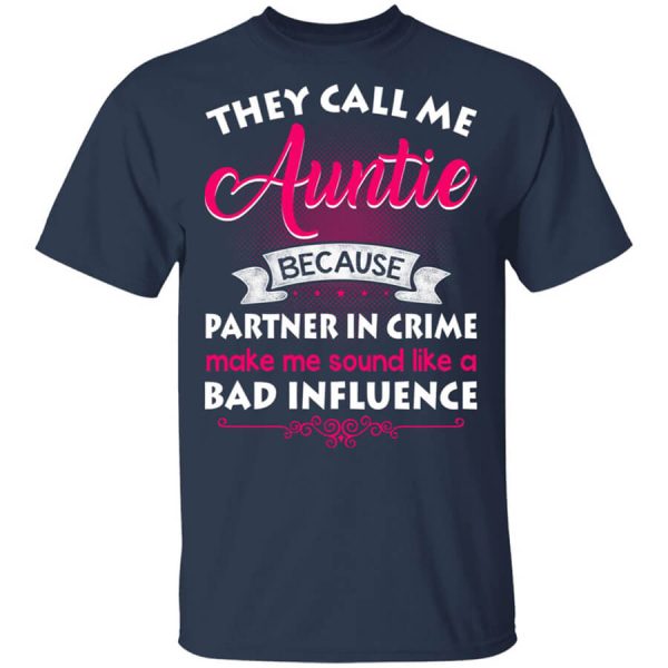 They Call Me Auntie Because Partner In Crime Makes Me Sound Like A Bad Influence T-Shirts, Hoodies