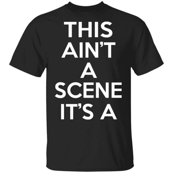 This Ain’t A Scene It’s A GAH DEH ARH REH T-Shirts, Hoodies, Long Sleeve