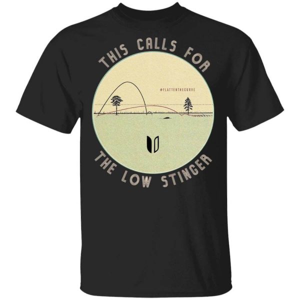 This Calls For The Low Stinger flattenthecurve T-Shirts, Hoodies, Long Sleeve