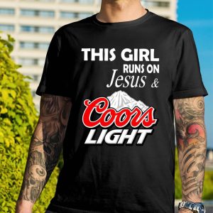 This Girl Runs On Jesus And Coors Light T-Shirt This Girl Runs On Jesus And Coors Light T-Shirt