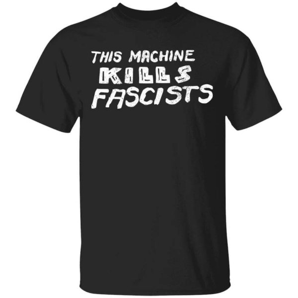 This Machine Kills Fascists T-Shirts, Hoodies, Long Sleeve