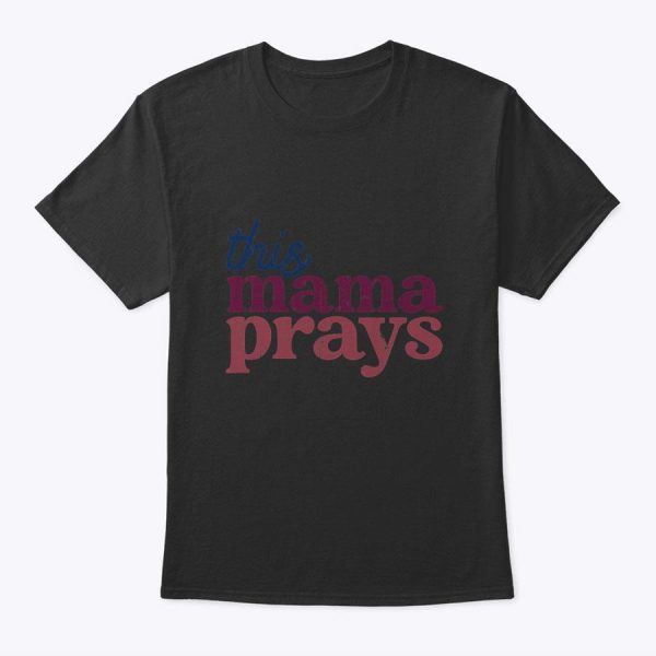 This Mama Prays Christian Mommy Faith Mother’s Day T-Shirt