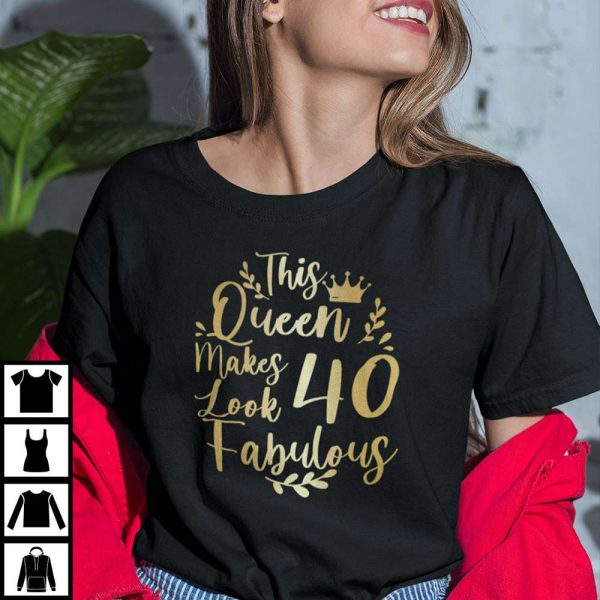 This Queen Makes 40 Years Old Look Fabulous Shirt, 40th Birthday Gift Ideas T-Shirt – Best gifts your whole family