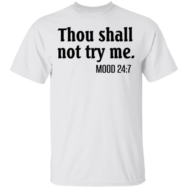 Thou Shall Not Try Me Mood 247 T-Shirts, Hoodies, Long Sleeve