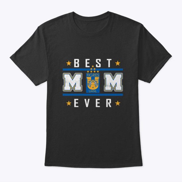 Tigres Uanl Best Mom Ever Happy Mother’s Day T-Shirt