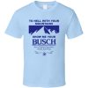 To Hell With Your Mountains Show Me Your Busch Shirt For Beer Drinkers