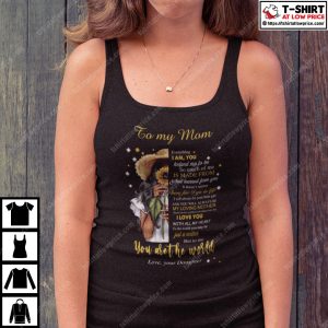 To My Mom Everything I Am You Helped Me To Be You Are The World Shirt 4