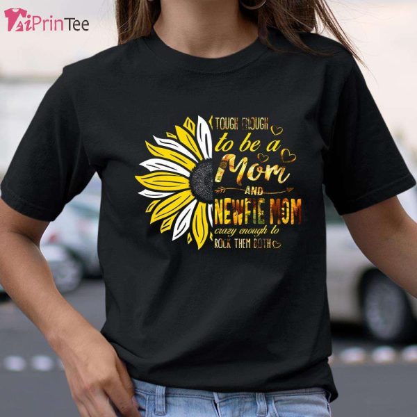 Tough To Be A Mom And Newfie Mom Crazy T-Shirt – Best gifts your whole family