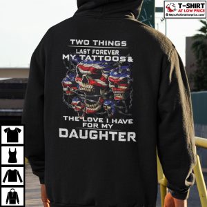 Two Things Last Forever My Tattoos And The Love For My Daughter Shirt 3