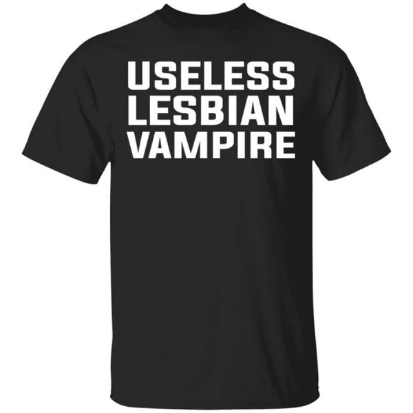 Useless Lesbian Vampire T-Shirts, Hoodies, Long Sleeve