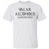 Valar Alcoholis All Men Must Drink T-Shirts, Hoodies, Long Sleeve