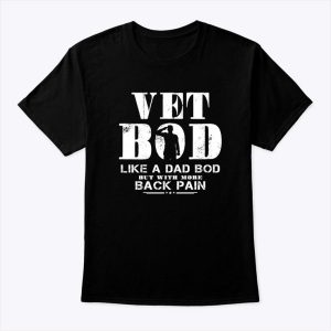 Vet Bod Like A Dad Bob But With More Back Pain Shirt