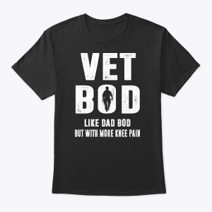 Vet Bod Shirt Like Dad Bod But With More Knee Pain