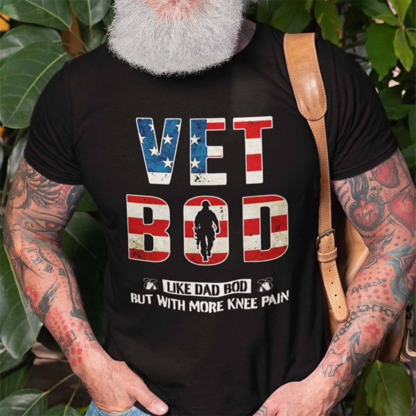 Vet Bod Shirt Like Dad Bod With More Knee Pain America Flag