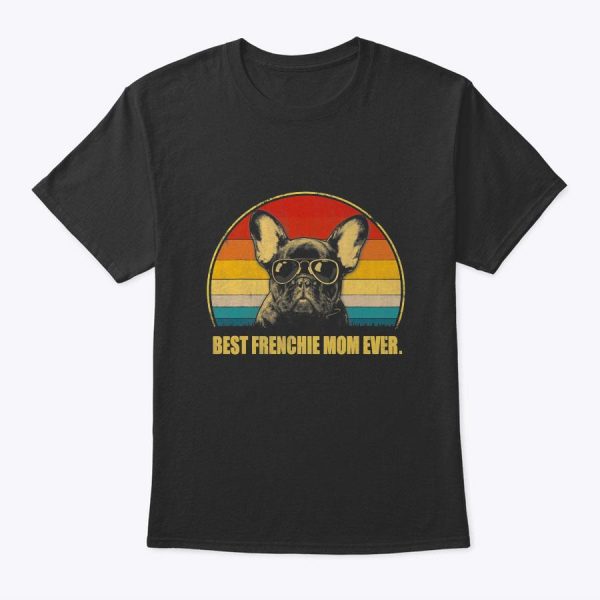 Vintage Best Frenchie Mom Ever Dog Lover For Mother’s Day T-Shirt