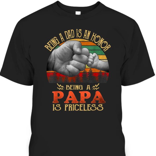 Vintage Father’s Day T-Shirt Being A Dad Is An Honor Being A Papa Is Priceless