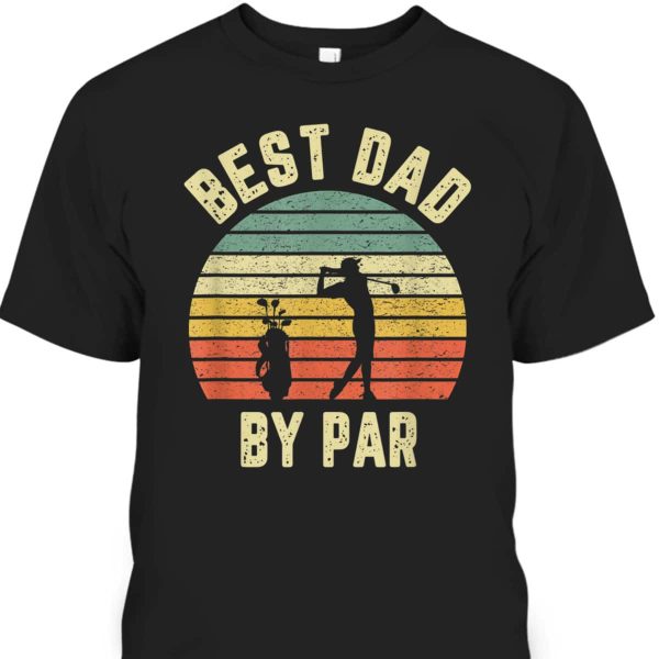 Vintage Father’s Day T-Shirt Best Dad By Par Gift For Golf Lovers