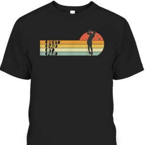 Vintage Father’s Day T-Shirt Best Dad By Par Gift For Golfers Who Have Everything