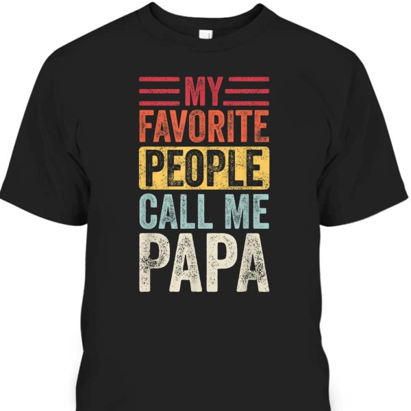 Vintage Father’s Day T-Shirt My Favorite People Call Me Papa Gift For Older Dad