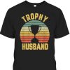 Vintage Trophy Husband Father’s Day T-Shirt Gift For Great Dad