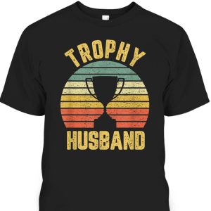 Vintage Trophy Husband Father’s Day T-Shirt Gift For Great Dad