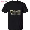 We Hate Trump You Hate Obama Anti Racism Quote T-Shirt – Best gifts your whole family