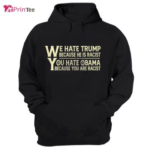 We Hate Trump You Hate Obama Anti Racism Quote T Shirt Best gifts your whole family 3